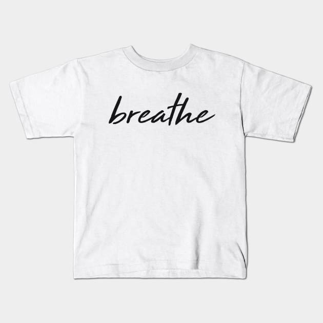 Breathe - Classy, Elegant, Minimal Typography Kids T-Shirt by StudioGrafiikka